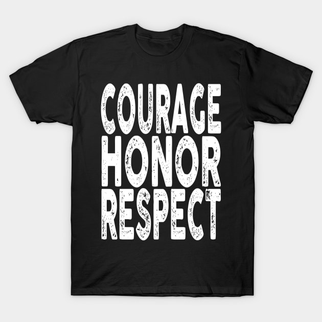 Courage, Honor, Respect T-Shirt by Vitalitee